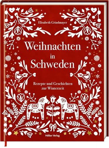 Weihnachten in Schweden: Rezepte und Geschichten zur Winterzeit: Schwedische Weihnachtsrezepte und Traditionen - mit 50 Rezepten und Geschichten