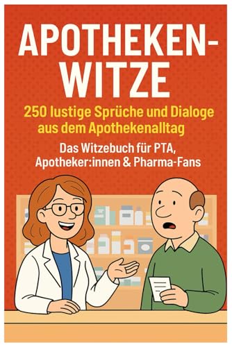 Apothekenwitze – 250 lustige Sprüche und Dialoge aus dem Apothekenalltag.: Das Witzebuch für PTA, Apotheker:innen & Pharma-Fans – das perfekte Geschenk für alle mit Humor im Gesundheitswesen
