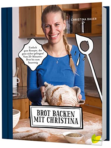 Brot backen mit Christina: Einfach gute Rezepte, die ganz sicher gelingen. Vom 20-Minuten-Brot bis zum Sauerteig. U.a. Vollkornbrot, Dinkelbrot, Roggenbrot, Knäckebrot, Baguette, Bananenbrot uvm.