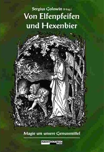 Von Elfenpfeifen und Hexenbier: Magie um unsere Genussmittel: Magie um unsere Genussmittel. Aus den Überlieferungen der letzten Jahrhunderte wird ein ... das der Rauchkräuter und das des Hexenbiers