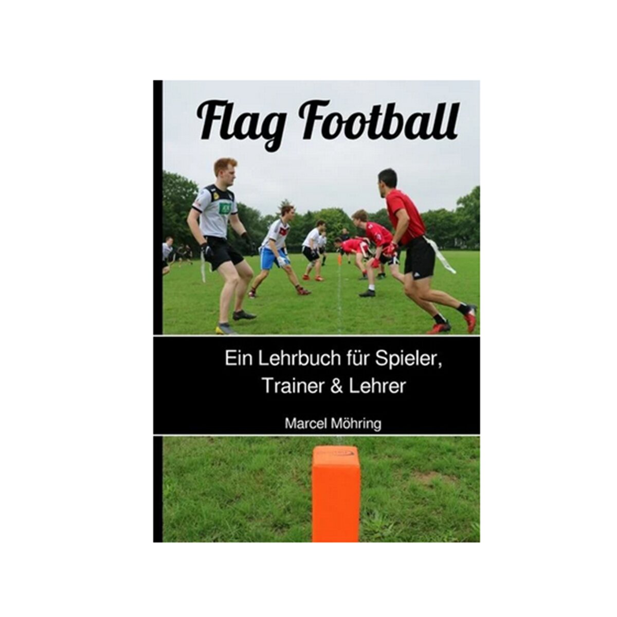 Buch: Flag Football: Ein Lehrbuch für Spieler,Trainer & Lehrer von Marcel Möhring